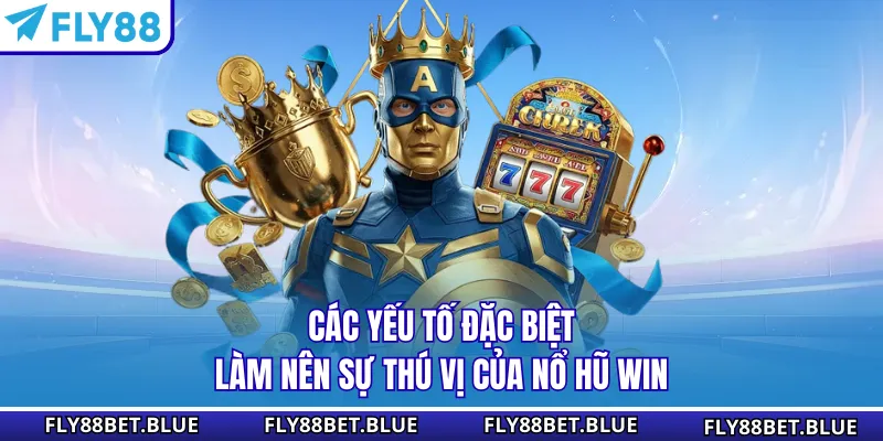 Các yếu tố đặc biệt làm nên sự thú vị của nổ hũ win