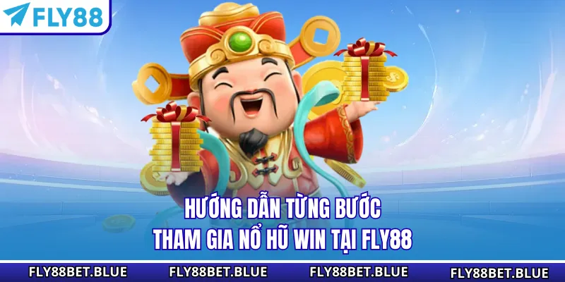 Hướng dẫn từng bước tham gia nổ hũ win tại FLY88