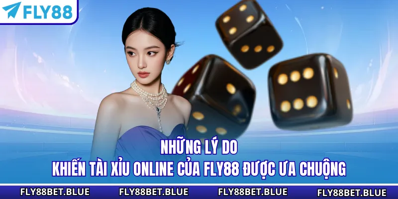 Những lý do khiến tài xỉu online của FLY88 được ưa chuộng