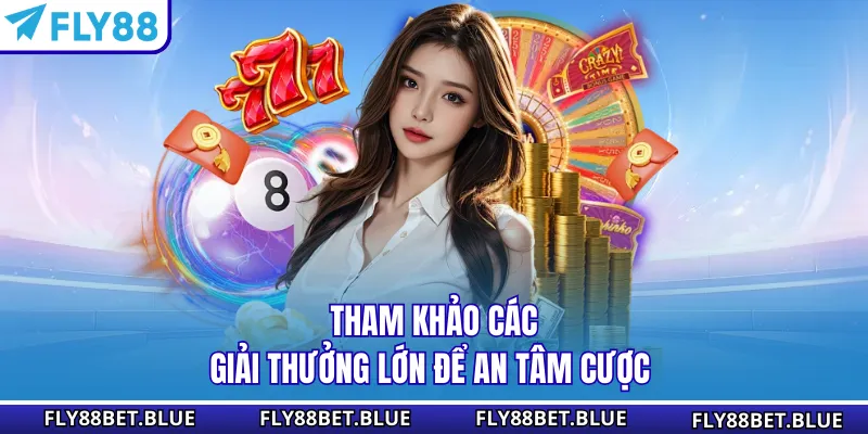 Tham khảo các giải thưởng lớn để an tâm cược