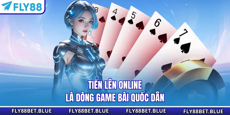 Tiến lên online là dòng game bài quốc dân