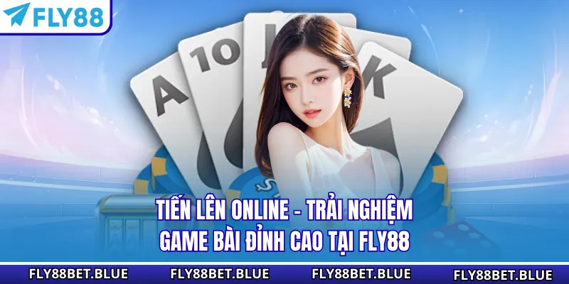 Tiến Lên Online - Trải Nghiệm Game Bài Đỉnh Cao Tại Fly88