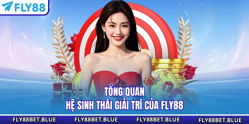 Tổng quan hệ sinh thái giải trí của FLY88